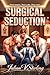 Surgical Seduction: A Spicy Why Choose Enemies-to-Lovers Romance (The Vital Vices Book 2)