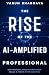 The Rise of The AI-Amplified Professional by Varun Bhargava