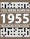 You Were Born In 1955: Crossword Puzzle Book: Crossword Puzzle Collection for Adults with Clear and Bold Grids