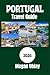 Portugal Travel Guide 2026: Your Ultimate Guide to Portugal’s Sights, Flavors, Stories, and Practical Tips for the 2026 Traveler