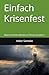 Einfach Krisenfest: Warum Unternehmen in Krisen scheitern — und was Sie dagegen tun können. (German Edition)