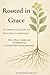 Rooted in Grace: A Christian Guide to Intuitive Gardening