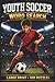 Youth Soccer Word Search: Large Print Book with 100 Puzzles on Goalkeeper Training, Soccer Drills, and Soccer Formations (Youth Sports Series)
