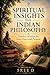Spiritual Insights from Indian Philosophy: Timeless Wisdom for Inner Peace and Purpose