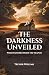 The Darkness Unveiled by Trevor Willems The Darkness Unveiled by Trevor Willems