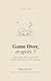 Game Over, et après ?: Ce que les jeux vidéo ont à nous dire sur nous, sur les autres, et sur la vraie vie. Collection Le Joueur Sage, Tome 1 (French Edition)
