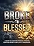 BROKE TO BLESSED-A GUIDE TO...