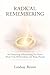Radical Remembering: An Unlearning of Everything You Know About God, Relationships, and Being Human
