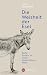 Die Weisheit der Esel: Ruhe finden in einer chaotischen Welt. »Ein Klassiker der Entschleunigungsliteratur« – THE TIMES. (German Edition)