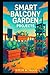 Smart Balcony Garden Projects: Creative Urban Gardening Ideas for Small Spaces, Hydroponics & Eco-Friendly Living