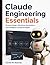 Claude Engineering Essentials: Prompt Design, Workflow Automation, and Intelligent Coding Strategies (Claude Code Mastery for Beginners and Developers)