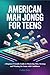 AMERICAN MAH JONGG FOR TEEN...