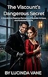 The Viscount’s Dangerous Secret: A Standalone Regency Romance of Scandal, Intrigue, and Forbidden Desire
