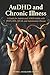 AuDHD and Chronic Illness: A Guide for Autistic and ADHD Adults with POTS, EDS, MCAS, and Autoimmune Disease