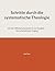 Schritte durch die systematische Theologie: Von der Offenbarung Gottes bis zur Ewigkeit: ein systematischer Zugang (German Edition)