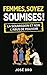 FEMMES, SOYEZ SOUMISES: LA SOUMISSION ET NON L’ABUS DE POUVOIR (French Edition)