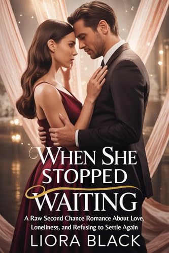 WHEN SHE STOPPED WAITING: A Raw Second Chance Romance About Love, Loneliness, and Refusing to Settle Again (Kindle Edition)