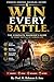WIN EVERY BATTLE.: THE COMPLETE WARRIOR’S GUIDE TO EVERY BATTLE OF HUMAN LIFE