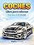 Libro para Colorear Coches para Niños de 2 a 6 Años: 50 Dibujos Grandes y Fáciles con Coches Divertidos, Aventuras y Escenas para Desarrollar la Creatividad (Spanish Edition)