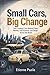 Small Cars, Big Change: How Compact Cars Rewired Cities, Mobility, Fuel Economy, and Design Across the World