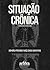 Situação Crônica (Portuguese Edition)