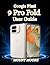 Google Pixel 9 Pro Fold User Guide: The Ultimate User Manual with Step by Step Instructions, Hidden Features, and Expert Tips