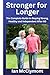 Stronger for Longer: The Complete Guide to Staying Strong, Healthy and Independent After 60