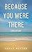 Because You Were There: (2nd Edition)