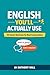 ENGLISH YOU’LL ACTUALLY USE: 50 Real English Skills for Everyday Conversation