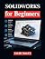 SOLIDWORKS for Beginners: Training for 3D Modeling and Technical Drawings