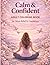 Calm & Confident: Adult Coloring Book for Stress Relief , Anxiety, Mindfulness , Relaxation & Inner Confidence 30 Calming Coloring Pages