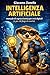 Intelligenza Artificiale: Manuale di sopravvivenza per eroi digitali (e per chi finge di esserlo) (Italian Edition)
