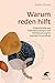 Warum reden hilft: Erkenntnisse aus Tiefenpsychologie und Hirnforschung für mentale Gesundheit (German Edition)