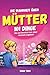 Die Wahrheit über Mütter - 101 Dinge, die sie heimlich tun, aber niemals zugeben | Lustiges Mama Buch | Geschenk für Mütter Humor Alltag (German Edition)