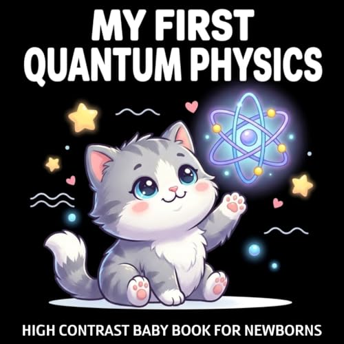 My first Quantum Physics High Contrast Baby Book for Newborns 0-12 Months: Black and White Pictures of Atoms, Light & Quantum Concepts to Develop Baby's Eyesight | Visual Stimulation for Infants (Paperback)
