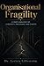 Organisational Fragility: A Deep Analysis of Liquidity, Pressure, and Choice