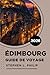 ÉDIMBOURG GUIDE DE VOYAGE 2026: Le guide pratique et historique de la capitale écossaise : culture des festivals, randonnées à Arthur's Seat et quartiers de Leith à Grassmarket (French Edition)