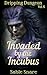 Invaded by the Incubus: A Spicy Fantasy Monster Erotica Short featuring Demons and Dreams (Dripping Dungeon Book 6)