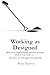 Working as Designed: Why your organization delivers exactly what it was built to— and how to redesign it for growth