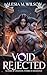 Void Rejected: Claimed by Shadows, Forged in Vengeance (Rejected by the Alpha, Claimed by the Void)