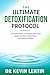 The Ultimate Detoxofication Protocol: A Practical Guide to Reducing Toxic Load, Supporting Natural Elimination, and Restoring Vitality