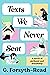 Texts We Never Sent: The un...