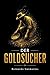 Der Goldsucher: Eine Geschichte von Reichtum, Leidenschaft und Schicksal (German Edition)