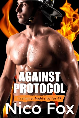 Against Protocol: An Opposites Attract Gay Firefighter & Paramedic MM Story (Firehouse Nights: A Gay Firefighter Erotica Series Book 2)