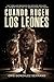 Cuando rugen los leones: Un...