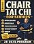 Chair Tai Chi for Seniors Over 60: Low-Impact Seated Tai Chi Exercises to Improve Balance, Prevent Falls, Increase Flexibility and Mobility with Gentle Daily Workouts for Healthy Aging