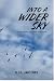 Into A Wider Sky by E.H. Jacobs