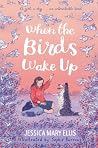 When The Birds Wake Up by Jessica Mary Ellis