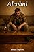 Alcohol (Alcohol, Weed, and Stimulants)