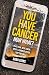 You Have Cancer, Now What?:...
